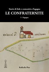 Le confraternite. Storie di fede e comunità a Fagagna