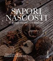 Sapori nascosti. Il tartufo mesenterico friulano. Ediz. illustrata