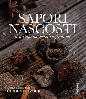 Sapori nascosti. Il tartufo mesenterico friulano. Ediz. illustrata - Associazione Tartufaidel Friuli Venezia Giulia - Libro Corvino Edizioni 2025 | Libraccio.it