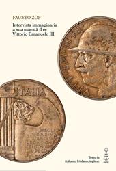 Intervista immaginaria a sua maestà il re Vittorio Emanuele III. Ediz. multilingue