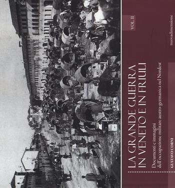 La grande guerra in Veneto e in Friuli. Documenri e immagini dell'occupazione militare austro-germanica nel Nordest. Vol. 2 - Gustavo Corni - Libro nuovadimensione 2015 | Libraccio.it