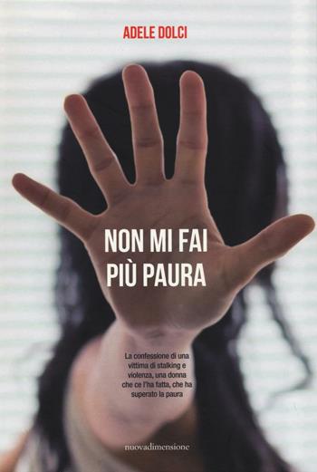 Non mi fai più paura - Adele Dolci - Libro nuovadimensione 2016, Frecce | Libraccio.it