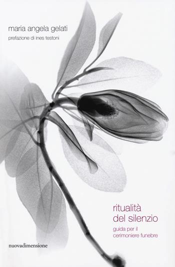 Ritualità del silenzio. Guida per il cerimoniere funebre - Maria Angela Gelati - Libro nuovadimensione 2018, Frecce | Libraccio.it