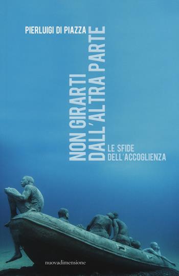 Non girarti dall'altra parte. Le sfide dell'accoglienza - Pierluigi Di Piazza - Libro nuovadimensione 2019, Frecce | Libraccio.it