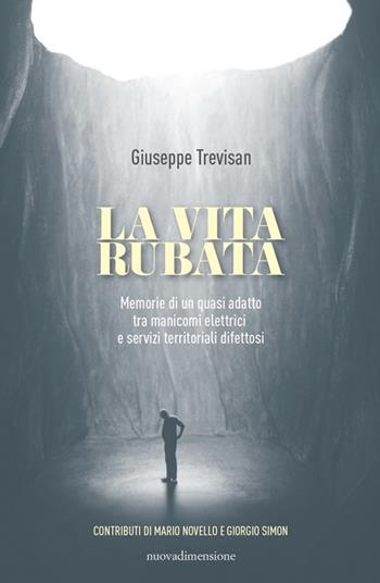 La vita rubata. Memorie di un quasi adatto tra manicomi elettrici e servizi territoriali difettosi - Giuseppe Trevisan - Libro nuovadimensione 2022, Scritture | Libraccio.it