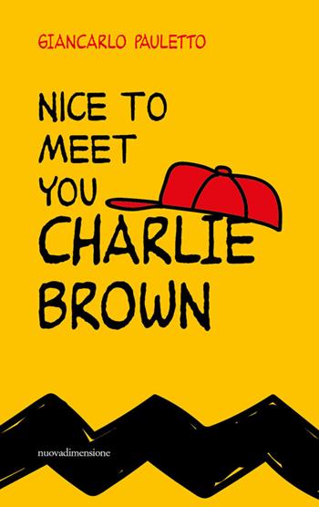 Nice to meet you Charlie Brown - Giancarlo Pauletto - Libro nuovadimensione 2022, Finestre | Libraccio.it