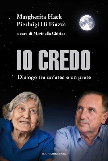 Io credo. Dialogo tra un'atea e un prete. Nuova ediz. - Margherita Hack, Pierluigi Di Piazza - Libro nuovadimensione 2024 | Libraccio.it