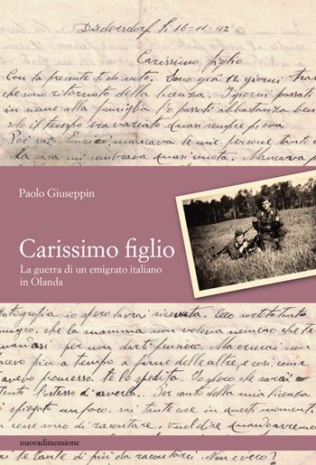 Carissimo figlio. La guerra di un emigrato italiano in Olanda - Paolo Giuseppin - Libro nuovadimensione 2022, Studi territoriali | Libraccio.it