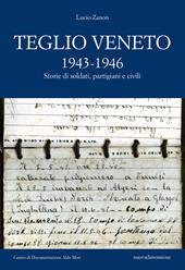 Teglio Veneto 1943-1946. Storie di soldati, partigiani e civili