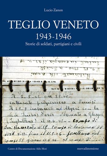 Teglio Veneto 1943-1946. Storie di soldati, partigiani e civili - Lucio Zanon - Libro nuovadimensione 2023, Studi territoriali | Libraccio.it