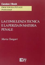 La consulenza tecnica e la perizia in materia penale - Maria Tangari - Libro Key Editore 2015 | Libraccio.it