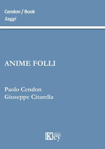 Anime folli - Paolo Cendon, Giuseppe Citarella - Libro Key Editore 2015, Saggi | Libraccio.it