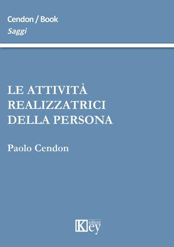 Le attività realizzatrici della persona - Paolo Cendon - Libro Key Editore 2015, Saggi | Libraccio.it