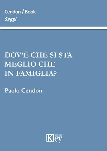 Dov'è che si sta meglio che in famiglia? - Paolo Cendon - Libro Key Editore 2015, Saggi | Libraccio.it