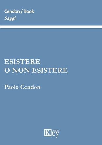 Esistere o non esistere - Paolo Cendon - Libro Key Editore 2015, Saggi | Libraccio.it