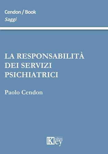 La responsabilità dei servizi psichiatrici - Paolo Cendon - Libro Key Editore 2015, Saggi | Libraccio.it