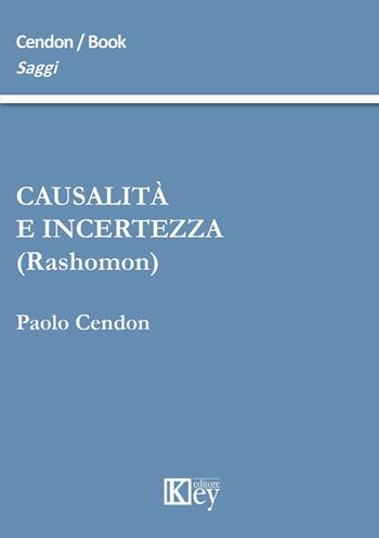 Causalità e incertezza (rashomon) - Paolo Cendon - Libro Key Editore 2015, Saggi | Libraccio.it