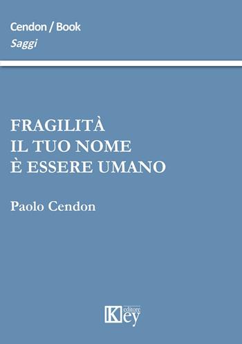 Fragilità il tuo nome è essere umano - Paolo Cendon - Libro Key Editore 2015, Saggi | Libraccio.it