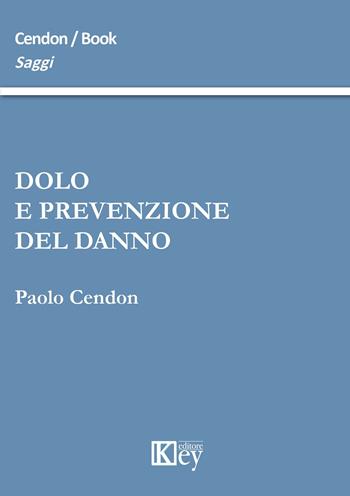 Dolo e prevenzione del danno - Paolo Cendon - Libro Key Editore 2015, Saggi | Libraccio.it