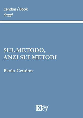 Sul metodo, anzi sui metodi - Paolo Cendon - Libro Key Editore 2015, Saggi | Libraccio.it