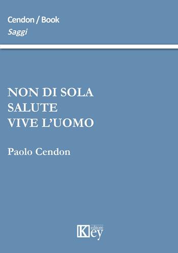 Non di sola salute vive l'uomo - Paolo Cendon - Libro Key Editore 2015, Saggi | Libraccio.it