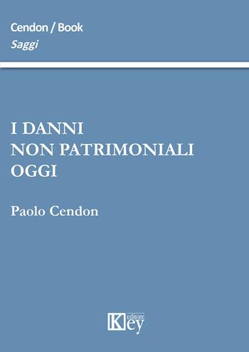 I danni non patrimoniali oggi - Paolo Cendon - Libro Key Editore 2015, Saggi | Libraccio.it