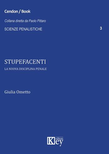 Stupefacenti. La nuova disciplina penale - Giulia Ometto - Libro Key Editore 2015, Scienze penalistiche | Libraccio.it