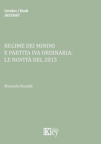 Regime dei minimi e partita iva ordinaria. Le novità del 2015 - Manuela Rinaldi - Libro Key Editore 2015 | Libraccio.it
