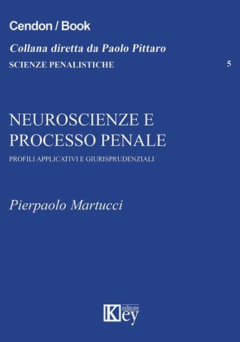 Neuroscienze e processo penale. Profili applicativi e giurisprudenziali - Pierpaolo Martucci - Libro Key Editore 2015, Scienze penalistiche | Libraccio.it