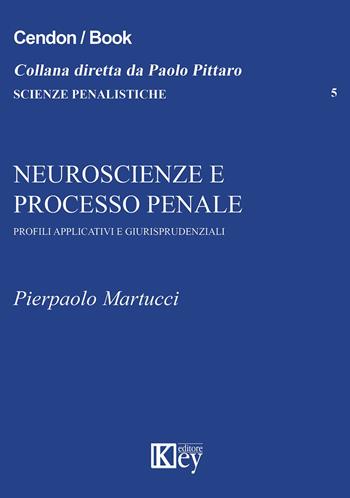 Neuroscienze e processo penale. Profili applicativi e giurisprudenziali - Pierpaolo Martucci - Libro Key Editore 2015, Scienze penalistiche | Libraccio.it