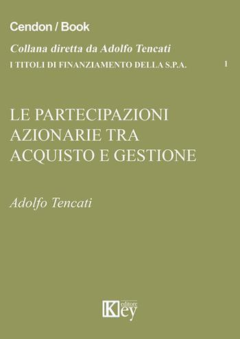 Le partecipazioni azionarie tra acquisto e gestione - Adolfo Tencati - Libro Key Editore 2015 | Libraccio.it