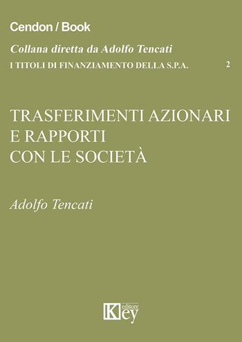 Trasferimenti azionari e rapporti con la società - Adolfo Tencati - Libro Key Editore 2015 | Libraccio.it