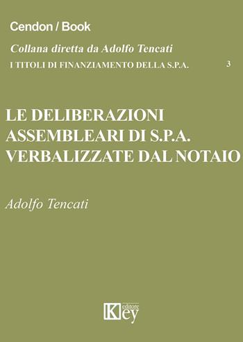 Le deliberazioni assembleari di S.p.A. verbalizzate dal notaio - Adolfo Tencati - Libro Key Editore 2015, I titoli di finanziamento della s.p.a. | Libraccio.it