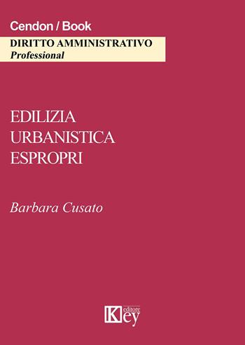 Edilizia, urbanistica, espropri - Barbara Cusato - Libro Key Editore 2015 | Libraccio.it