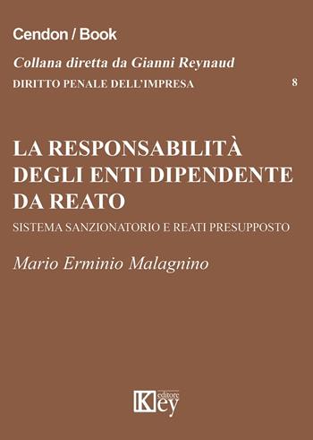 La responsabilità degli enti dipende da reato. Sistema sazionatorio e rati presupposto - M. Erminio Malagnino - Libro Key Editore 2015, Diritto penale dell'impresa | Libraccio.it