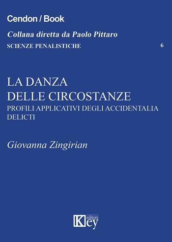 La danza delle circostanze. Profili applicativi degli accidentalia delicti - Giovanna Zingirian - Libro Key Editore 2015, Scienze penalistiche | Libraccio.it