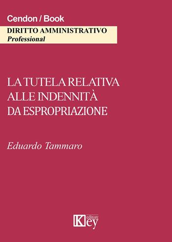 La tutela relativa alle indennità da espropriazione - Eduardo Tammaro - Libro Key Editore 2015 | Libraccio.it