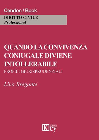 Quando la convivenza coniugale diviene intollerabile - Lina Bregante - Libro Key Editore 2015 | Libraccio.it