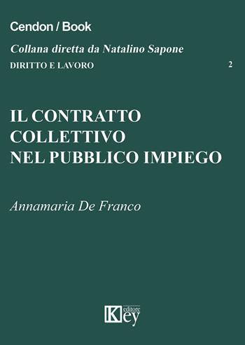 Il contratto collettivo nel pubblico impiego - Annamaria De Franco - Libro Key Editore 2015, Diritto e lavoro | Libraccio.it