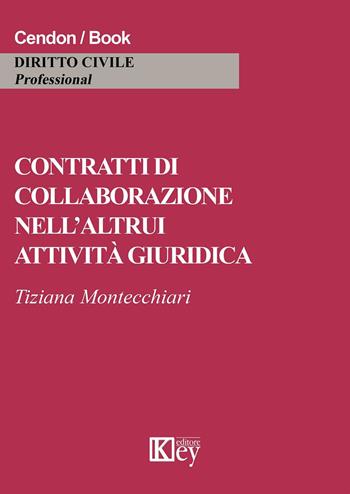 Contratti di collaborazione nell'altrui attività giuridica - Tiziana Montecchiari - Libro Key Editore 2015 | Libraccio.it