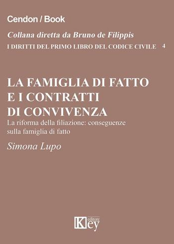 La famiglia di fatto e i contratti di convivenza. La riforma della filiazione. Conseguenze sulla famiglia di fatto - Simona Lupo - Libro Key Editore 2015, I diritti del primo libro codice civile | Libraccio.it