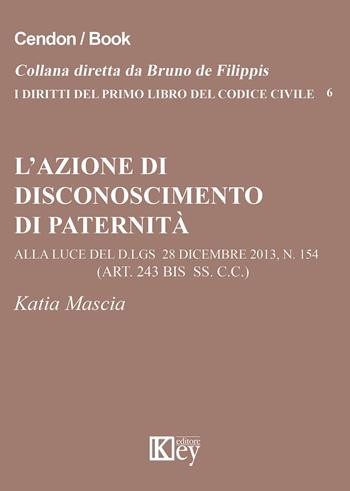 L' azione di disconoscimento di paternità - Katia Nascia - Libro Key Editore 2015, I diritti del primo libro codice civile | Libraccio.it