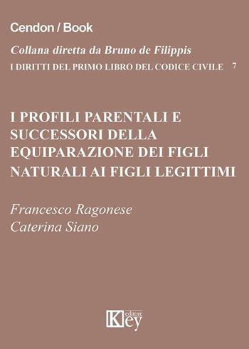 I profili parentali e successori della equiparazione dei figli naturali ai figli legittimi - Francesco Ragonese, Caterina Siano - Libro Key Editore 2015, I diritti del primo libro codice civile | Libraccio.it
