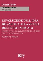 L' evoluzione dell'idea di famiglia alla vigilia del testo unificato. Unioni civili, convivenza more uxorio e patti di convicenza