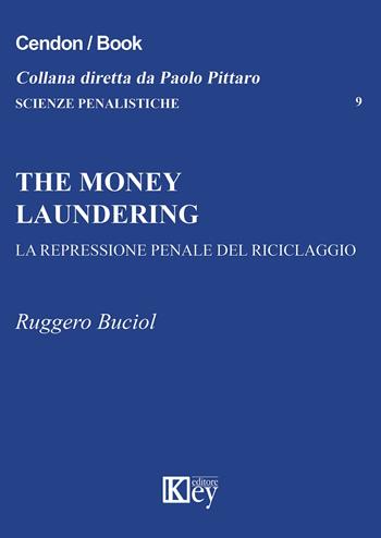 The money laundering. La repressione penale del riciclaggio - Ruggero Buciol - Libro Key Editore 2015, Scienze penalistiche | Libraccio.it