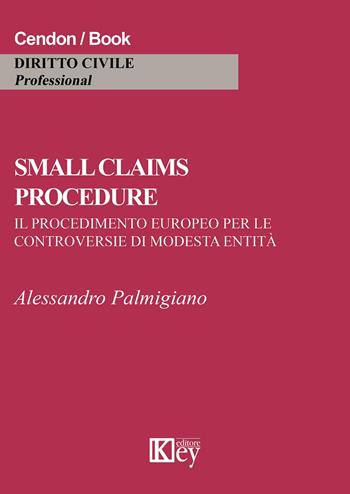 Small claims procedure. Il procedimento europeo per le controversie di modesta entità - Alessandro Palmigiano - Libro Key Editore 2015 | Libraccio.it