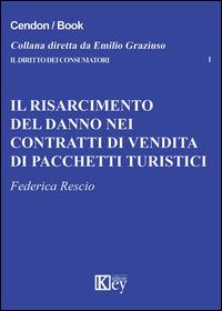 Il risarcimento del danno nei contratti di vendita di pacchetti turistici - Federica Rescio - Libro Key Editore 2015, Il diritto dei consumatori | Libraccio.it