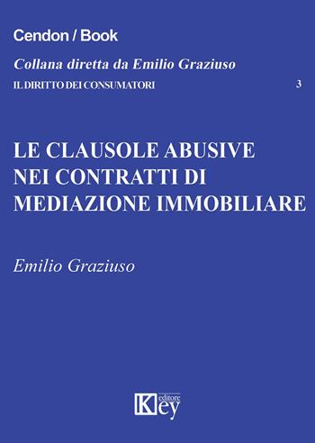 Le clausole abusive nei contratti di mediazione immobiliare - Emilio Graziuso - Libro Key Editore 2015, Il diritto dei consumatori | Libraccio.it