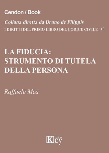 La fiducia. Strumento di tutela della persona - Raffaele Mea - Libro Key Editore 2015, I diritti del primo libro codice civile | Libraccio.it