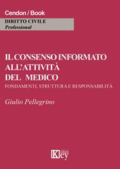 Il consenso informato all'attività del medico. Fondamenti, struttura e responsabilità